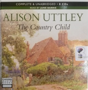 The Country Child written by Alison Uttley performed by June Barrie on Audio CD (Unabridged)